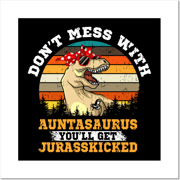 Don't Mess With Auntasaurus Gift Wall Art by Delightful Designs